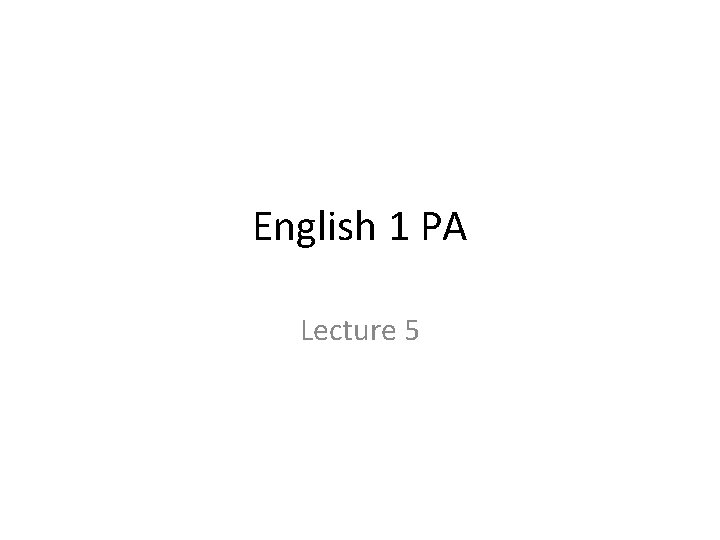 English 1 PA Lecture 5 