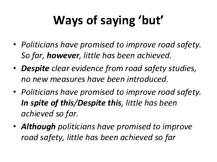 Ways of saying ‘but’ • Politicians have promised to improve road safety. So far,