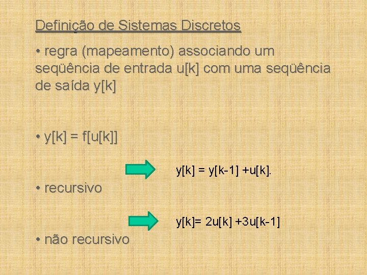 Definição de Sistemas Discretos • regra (mapeamento) associando um seqüência de entrada u[k] com