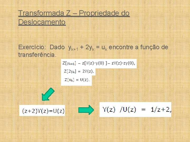 Transformada Z – Propriedade do Deslocamento Exercício: Dado yk+1 + 2 yk = uk