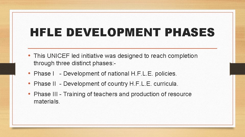 HFLE DEVELOPMENT PHASES • This UNICEF led initiative was designed to reach completion through