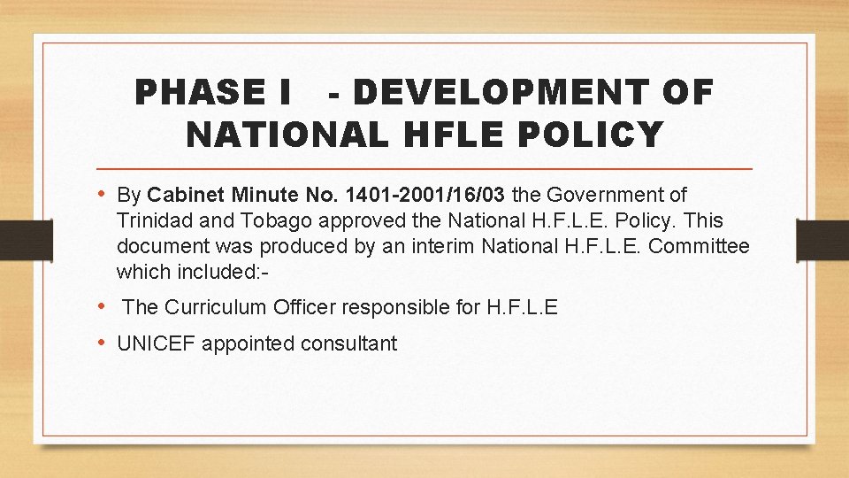 PHASE I - DEVELOPMENT OF NATIONAL HFLE POLICY • By Cabinet Minute No. 1401