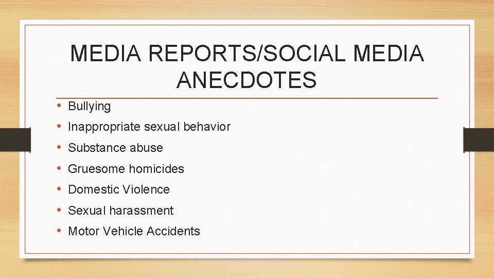 MEDIA REPORTS/SOCIAL MEDIA ANECDOTES • • Bullying Inappropriate sexual behavior Substance abuse Gruesome homicides