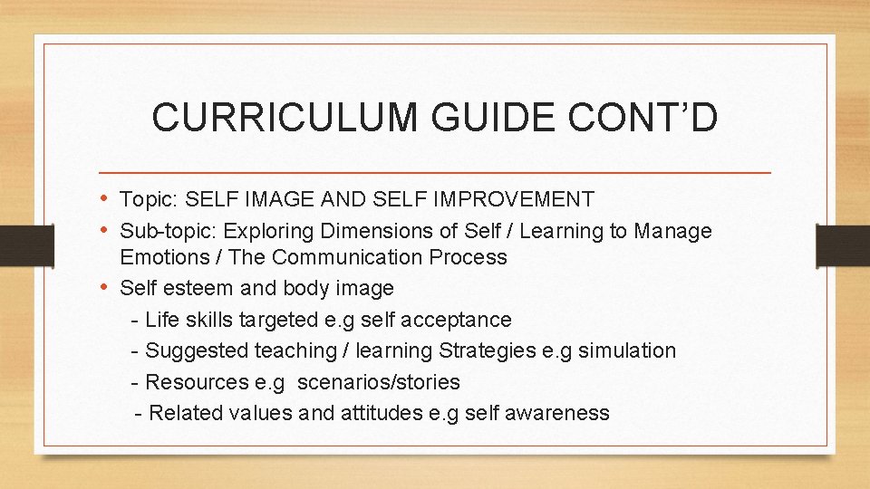 CURRICULUM GUIDE CONT’D • Topic: SELF IMAGE AND SELF IMPROVEMENT • Sub-topic: Exploring Dimensions