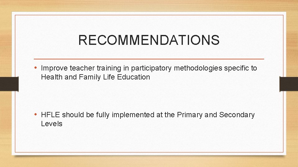 RECOMMENDATIONS • Improve teacher training in participatory methodologies specific to Health and Family Life