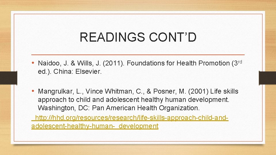 READINGS CONT’D • Naidoo, J. & Wills, J. (2011). Foundations for Health Promotion (3