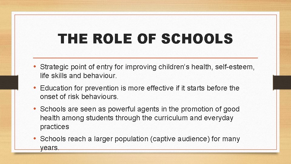 THE ROLE OF SCHOOLS • Strategic point of entry for improving children’s health, self-esteem, THE ROLE OF SCHOOLS • Strategic point of entry for improving children’s health, self-esteem,