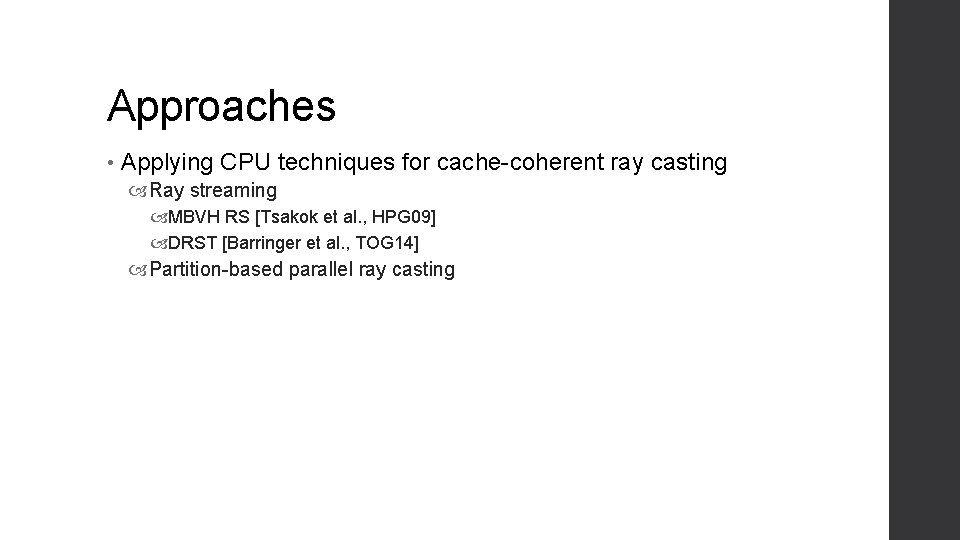 Approaches • Applying CPU techniques for cache-coherent ray casting Ray streaming MBVH RS [Tsakok