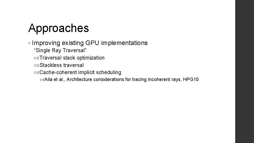Approaches • Improving existing GPU implementations “Single Ray Traversal” Traversal stack optimization Stackless traversal