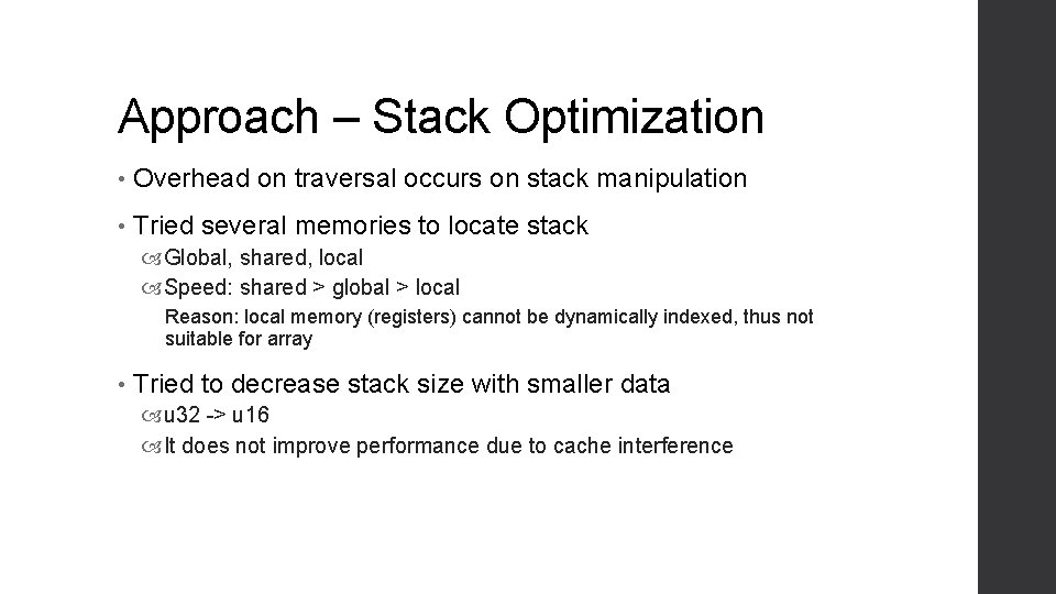 Approach – Stack Optimization • Overhead on traversal occurs on stack manipulation • Tried