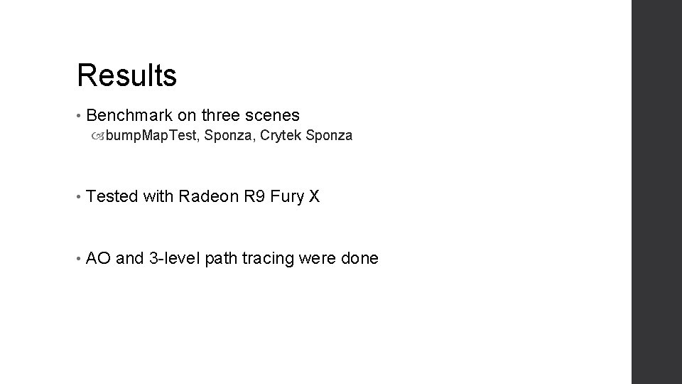 Results • Benchmark on three scenes bump. Map. Test, Sponza, Crytek Sponza • Tested