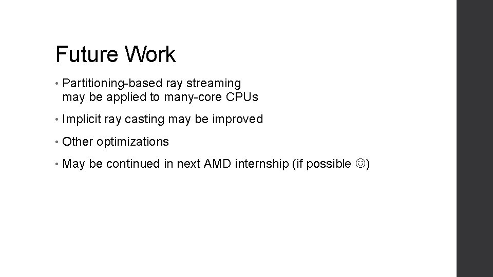 Future Work • Partitioning-based ray streaming may be applied to many-core CPUs • Implicit