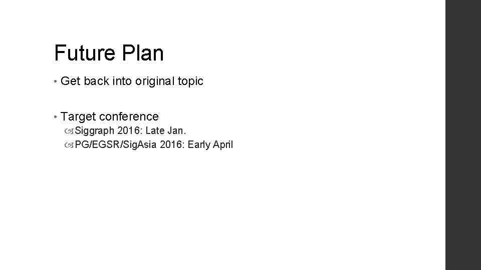 Future Plan • Get back into original topic • Target conference Siggraph 2016: Late