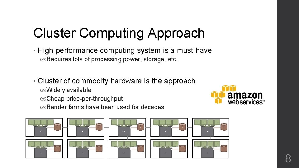 Cluster Computing Approach • High-performance computing system is a must-have Requires lots of processing