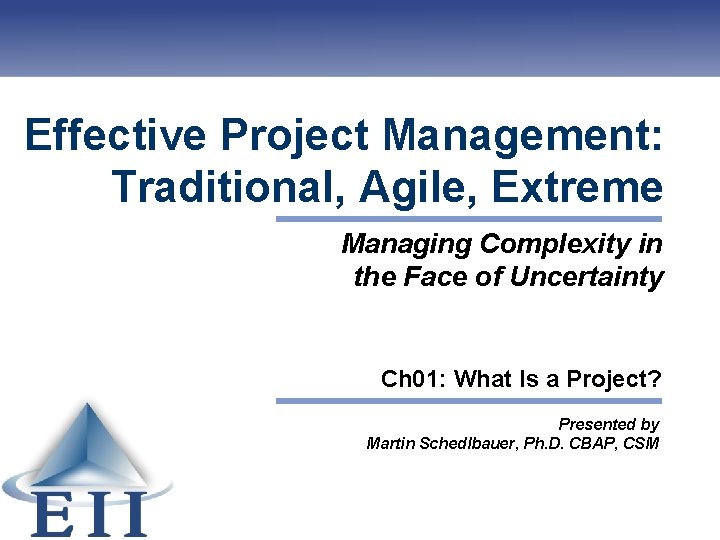 Effective Project Management: Traditional, Agile, Extreme Managing Complexity in the Face of Uncertainty Ch