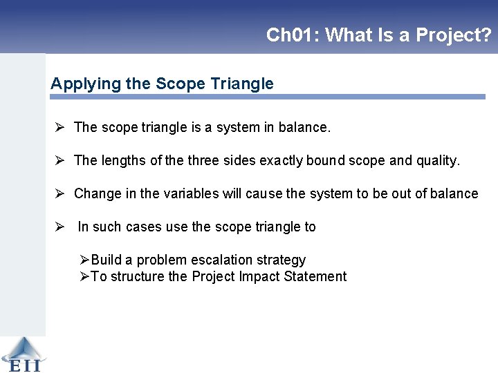 Ch 01: What Is a Project? Applying the Scope Triangle Ø The scope triangle