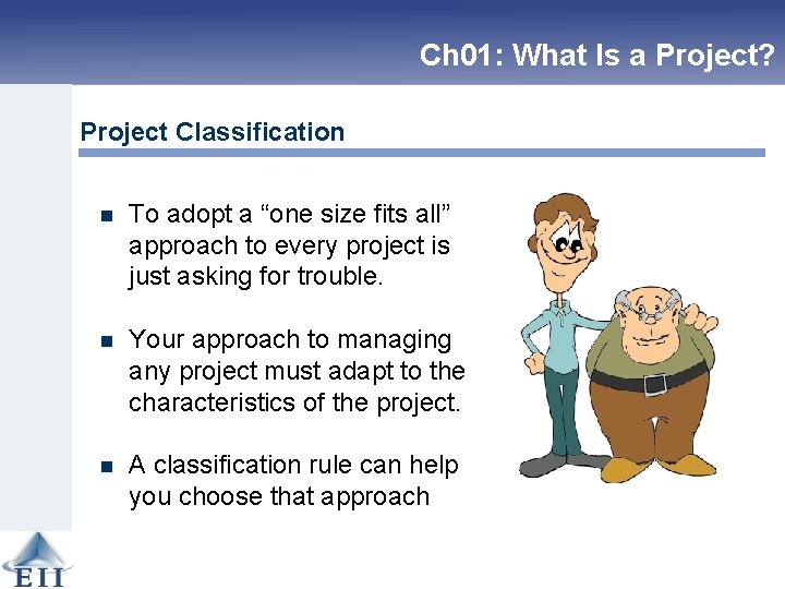 Ch 01: What Is a Project? Project Classification n To adopt a “one size