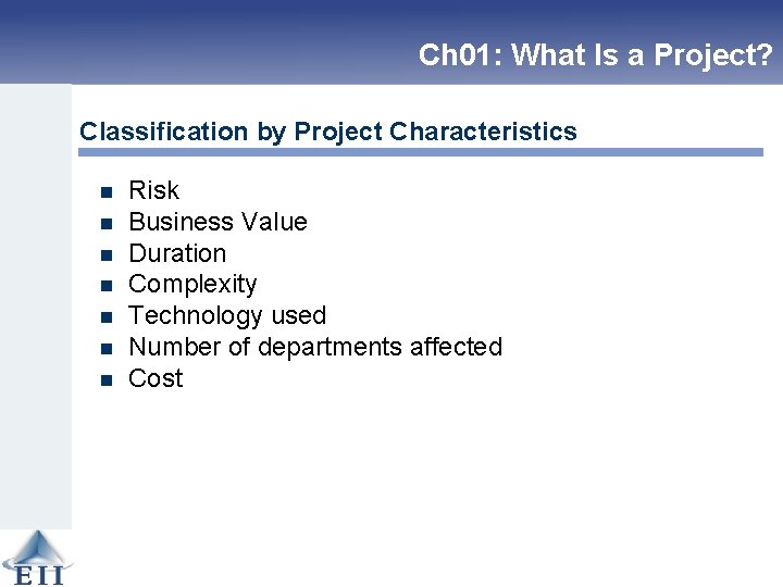 Ch 01: What Is a Project? Classification by Project Characteristics n n n n