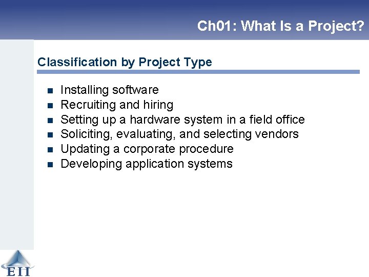 Ch 01: What Is a Project? Classification by Project Type n n n Installing