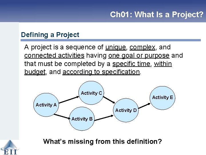 Ch 01: What Is a Project? Defining a Project A project is a sequence