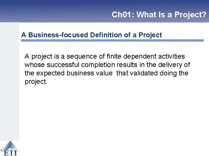Ch 01: What Is a Project? A Business-focused Definition of a Project A project