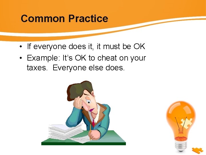 Common Practice • If everyone does it, it must be OK • Example: It’s