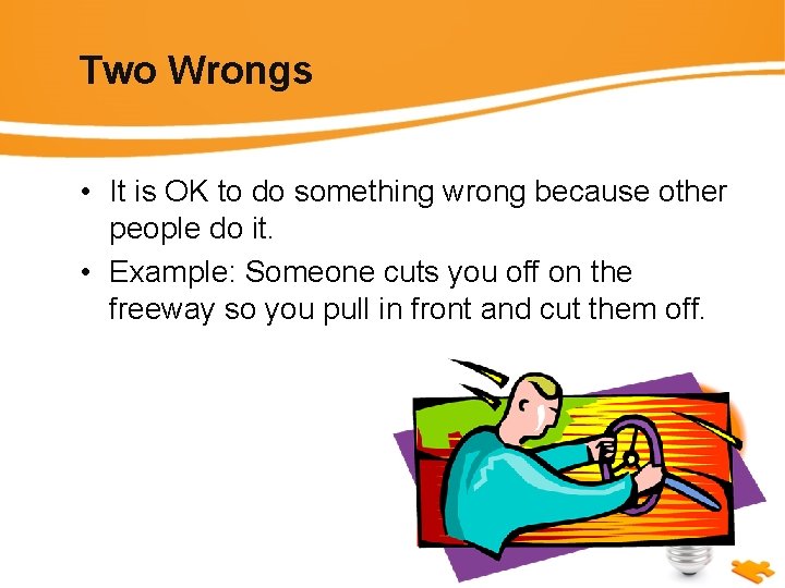 Two Wrongs • It is OK to do something wrong because other people do