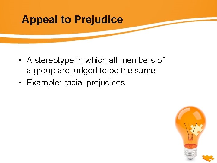 Appeal to Prejudice • A stereotype in which all members of a group are