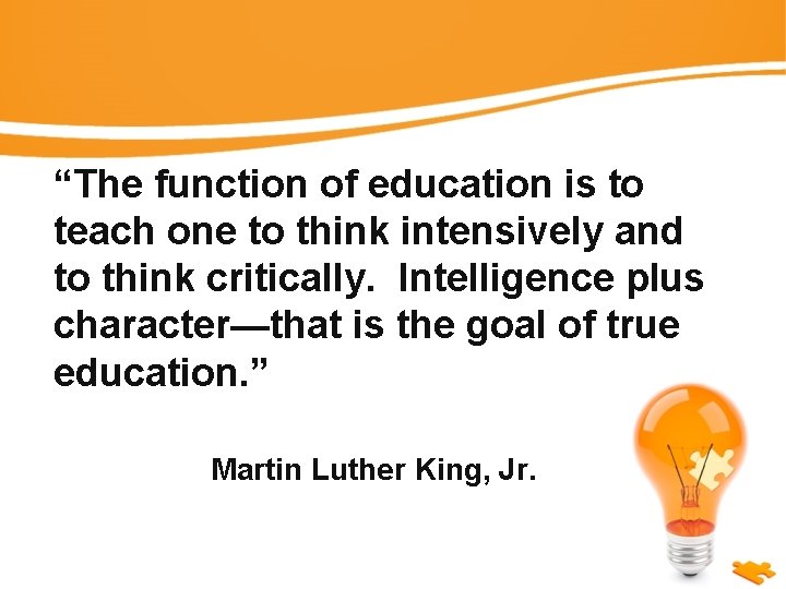 “The function of education is to teach one to think intensively and to think
