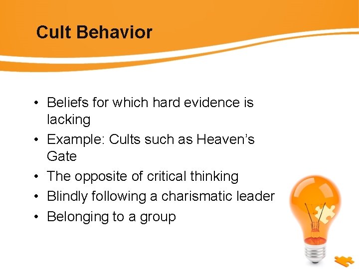 Cult Behavior • Beliefs for which hard evidence is lacking • Example: Cults such