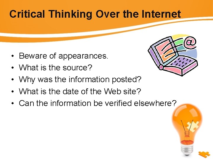 Critical Thinking Over the Internet • • • Beware of appearances. What is the