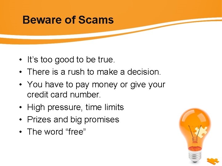 Beware of Scams • It’s too good to be true. • There is a