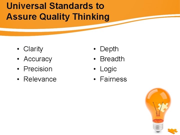 Universal Standards to Assure Quality Thinking • • Clarity Accuracy Precision Relevance • •