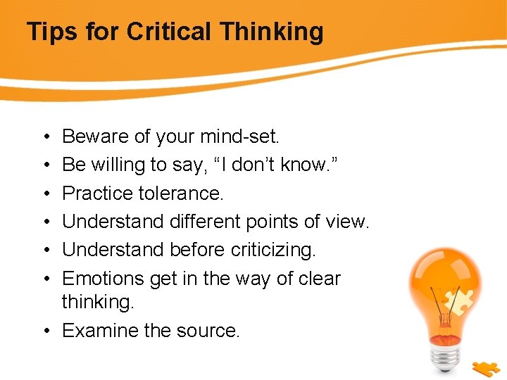 Tips for Critical Thinking • • • Beware of your mind-set. Be willing to