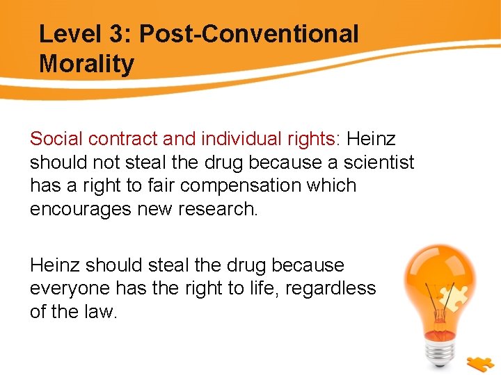 Level 3: Post-Conventional Morality Social contract and individual rights: Heinz should not steal the