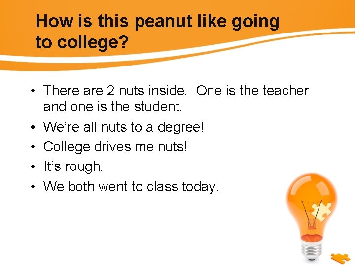 How is this peanut like going to college? • There are 2 nuts inside.