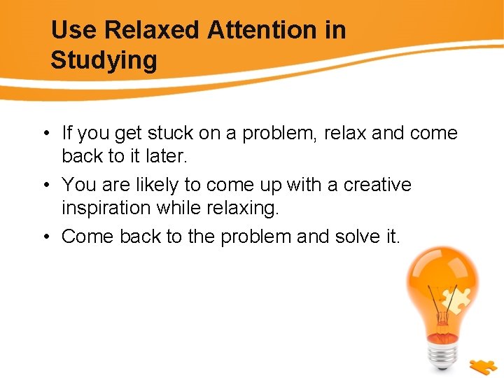 Use Relaxed Attention in Studying • If you get stuck on a problem, relax