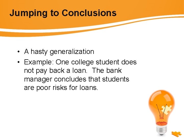 Jumping to Conclusions • A hasty generalization • Example: One college student does not