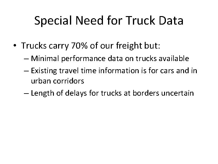 Special Need for Truck Data • Trucks carry 70% of our freight but: –