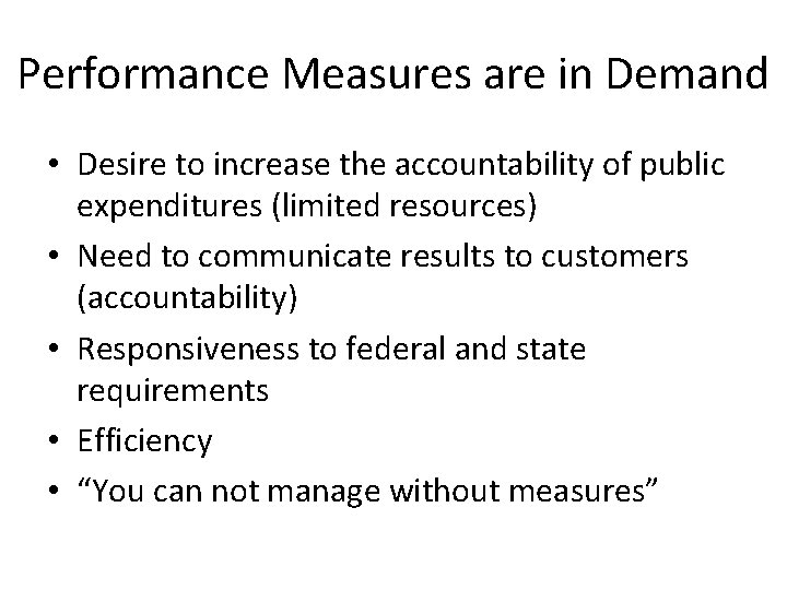 Performance Measures are in Demand • Desire to increase the accountability of public expenditures