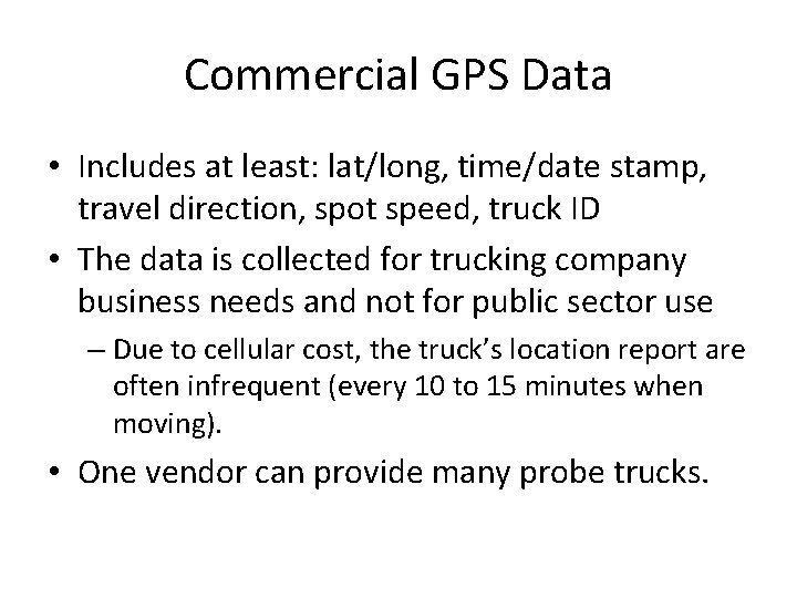 Commercial GPS Data • Includes at least: lat/long, time/date stamp, travel direction, spot speed,