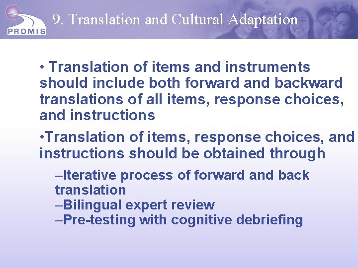 9. Translation and Cultural Adaptation • Translation of items and instruments should include both