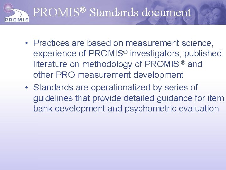 PROMIS® Standards document • Practices are based on measurement science, experience of PROMIS® investigators,