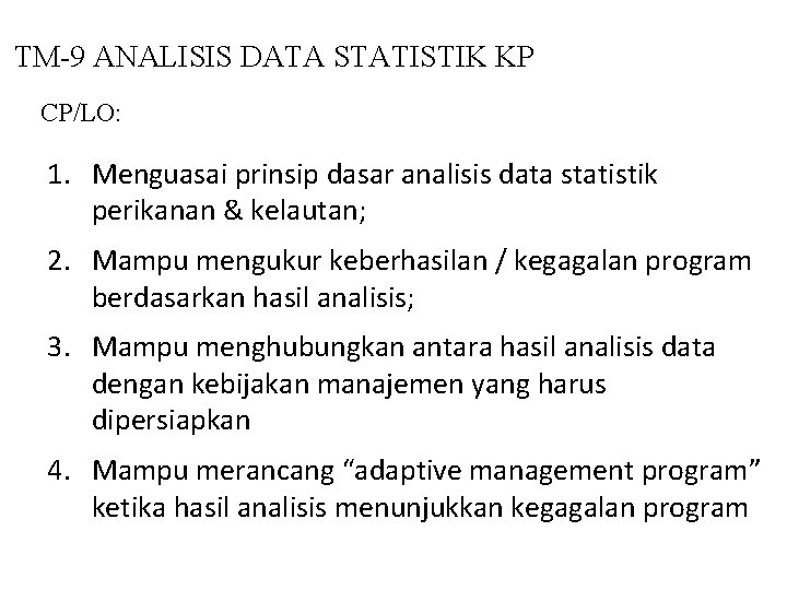 TM-9 ANALISIS DATA STATISTIK KP CP/LO: 1. Menguasai prinsip dasar analisis data statistik perikanan
