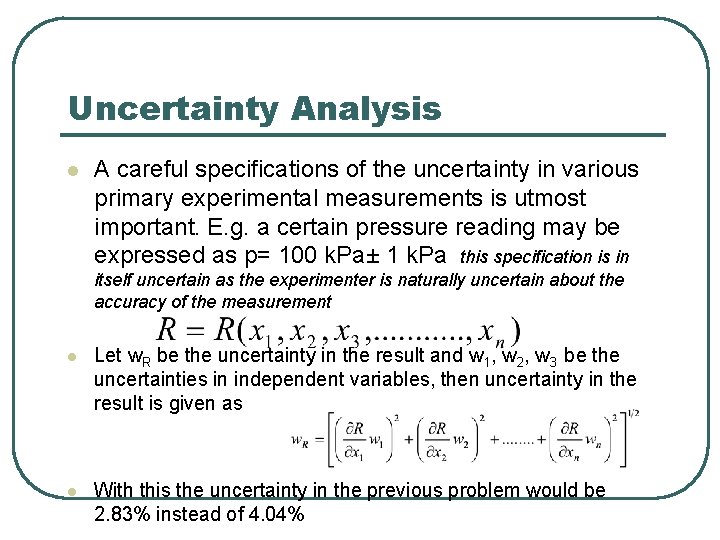 Uncertainty Analysis l A careful specifications of the uncertainty in various primary experimental measurements Uncertainty Analysis l A careful specifications of the uncertainty in various primary experimental measurements