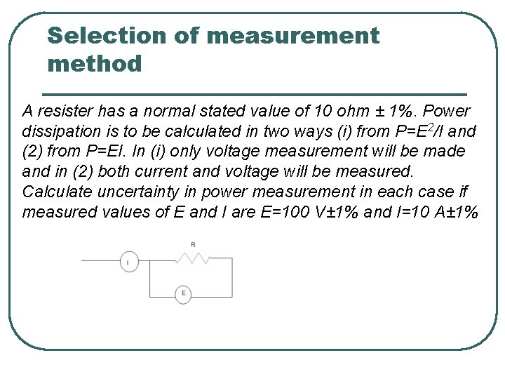 Selection of measurement method A resister has a normal stated value of 10 ohm Selection of measurement method A resister has a normal stated value of 10 ohm