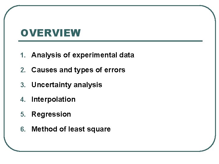 OVERVIEW 1. Analysis of experimental data 2. Causes and types of errors 3. Uncertainty OVERVIEW 1. Analysis of experimental data 2. Causes and types of errors 3. Uncertainty