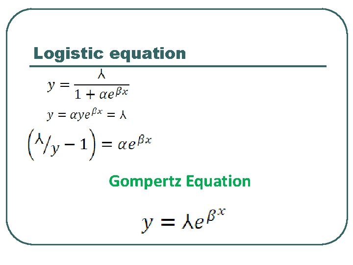 Logistic equation Gompertz Equation Logistic equation Gompertz Equation