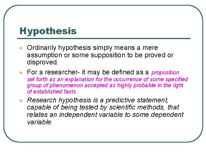 Hypothesis l l Ordinarily hypothesis simply means a mere assumption or some supposition to Hypothesis l l Ordinarily hypothesis simply means a mere assumption or some supposition to