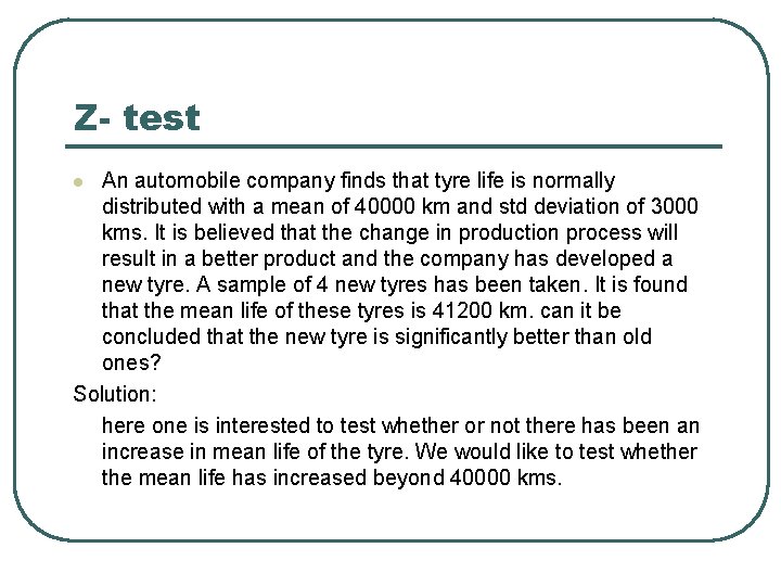 Z- test An automobile company finds that tyre life is normally distributed with a Z- test An automobile company finds that tyre life is normally distributed with a